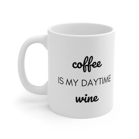 Coffee Is My Daytime Wine Ceramic Mug 11oz