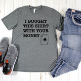 I Bought This Shirt with Your Money Poker Unisex Short Sleeve Shirt
