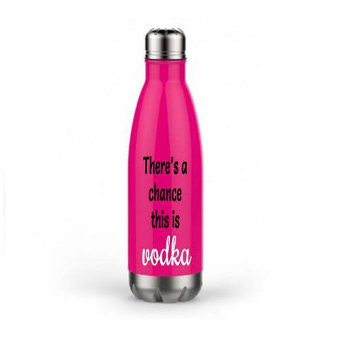 There's a Chance This is Vodka Stainless Steel Water Bottle
