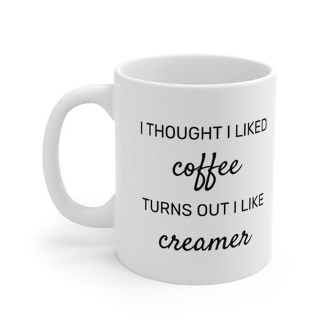 I Thought I Like Coffee Ceramic Mug 11oz