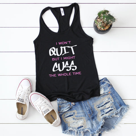 I Won't Quit But I Might Cuss the Whole Time Tank Top