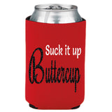 Suck It Up Buttercup Can Cooler