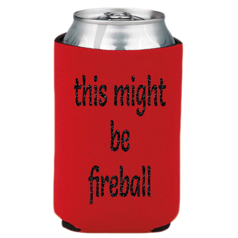 This Might be Fireball Can Cooler