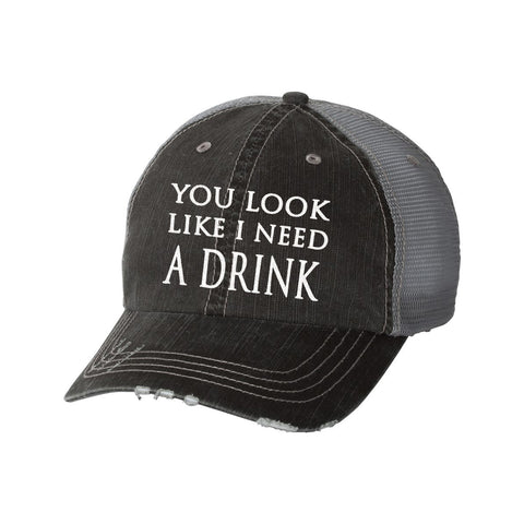 You Look Like I Need a Drink Ladies Distressed Hat