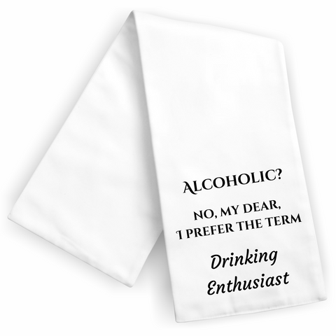 Alcoholic? No My Dear, I Prefer the Term Drinking Enthusiast Kitchen Towel