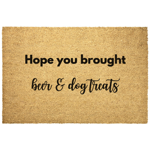 Hope You Brought Beer & Dog Treats Coir Doormat