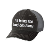 I'll Bring the Bad Decisions Distressed Ladies Trucker Hat