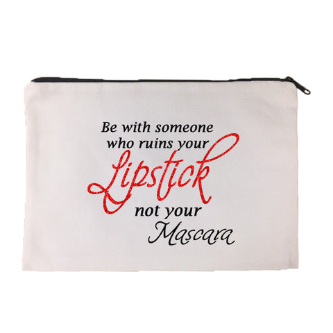 Be With Someone Who Ruins Your Lipstick Cosmetic Bag