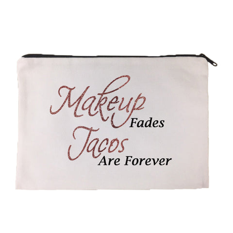 Makeup Fades Tacos are Forever Cosmetic Bag