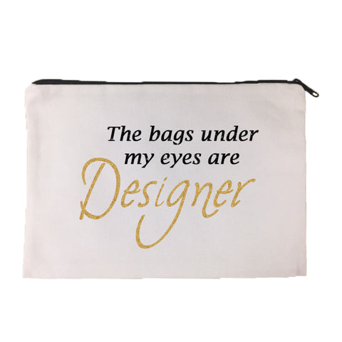 The Bags Under My Eyes are Designer Cosmetic Bag