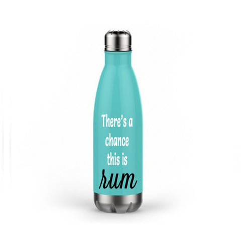 There's a Chance This is Rum Stainless Steel Water Bottle