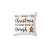 All I Want for Christmas is a Man Made of Dough Faux Suede Square Pillow