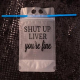 Shut Up Liver You're Fine Drink Pouch