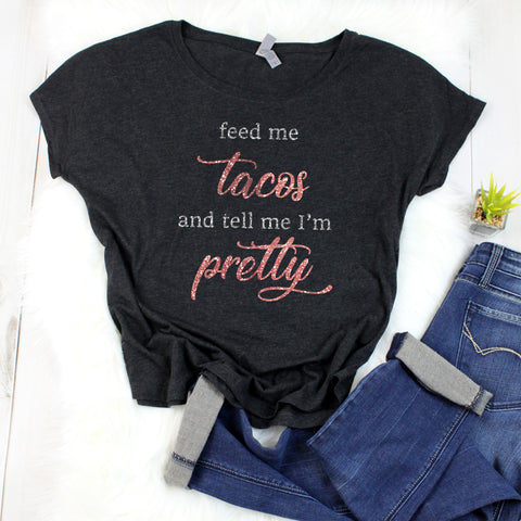 Feed Me Tacos & Tell Me I'm Pretty Dolman Shirt
