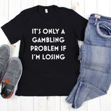 It's Only a Gambling Problem If I'm Losing Vegas Unisex Short Sleeve Shirt