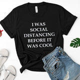 I Was Social Distancing Before it Was Cool Unisex Shirt