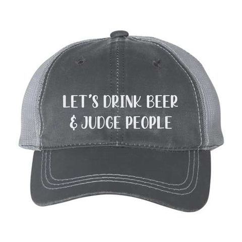 Let's Drink Beer & Judge People Weathered Trucker Hat