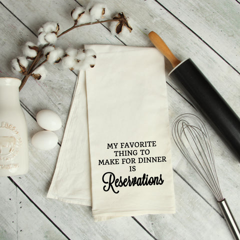 My Favorite Thing to Make For Dinner is Reservations Kitchen Towel