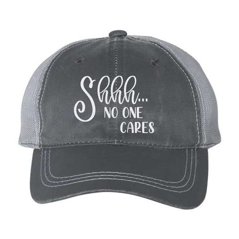 Shhh... No One Cares Weathered Trucker Hat